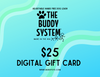 The Buddy System Gift Card - Purchase for your dog loving friends!