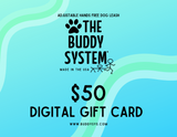 The Buddy System Gift Card - Purchase for your dog loving friends!