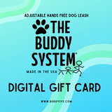 The Buddy System Gift Card - Purchase for your dog loving friends!